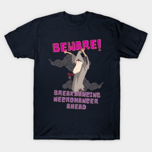 Beware! Breakdancing Necromancer Ahead T-Shirt